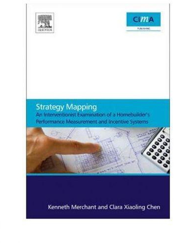 Strategy Mapping: An Interventionist Examination Of A Homebuilders.. Performance Measurement And Incentive Systems ,Ed. :1