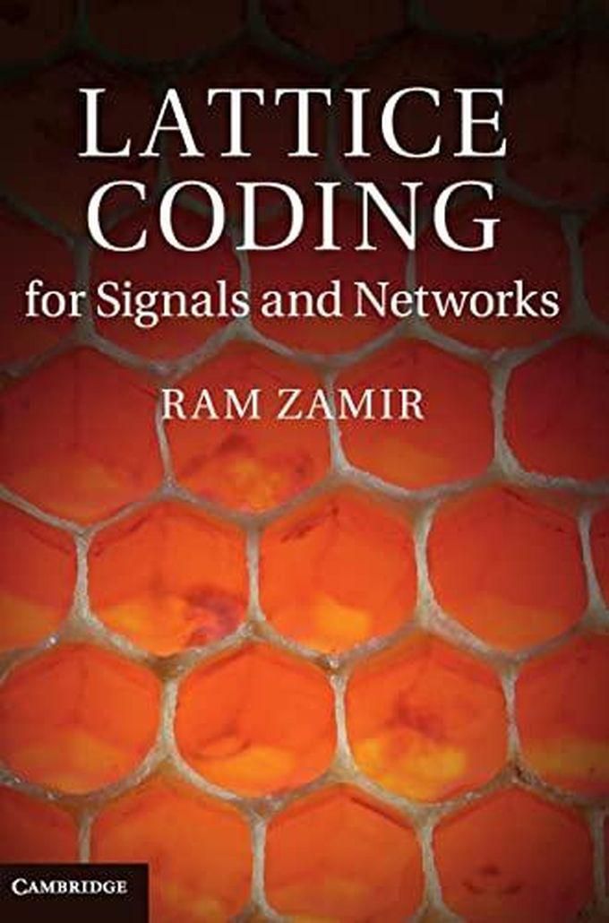 Cambridge University Press Lattice Coding for Signals and Networks: A Structured Coding Approach to Quantization, Modulation, and Multiuser Information Theory ,Ed. :1