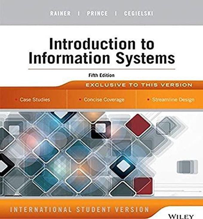 John Wiley & Sons Introduction to Information Systems: International Student Version ,Ed. :5