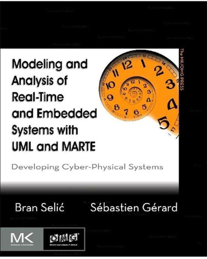 Modeling and Analysis of Real-Time and Embedded Systems with UML and MARTE: Developing Cyber-Physical Systems ,Ed. :1
