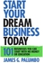 Start Your Dream Business Today - 101 Businesses You Can Start with No Money or Education