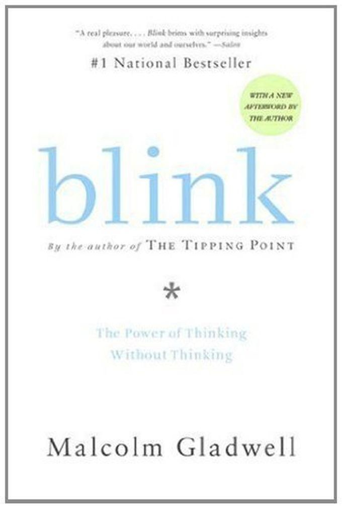 Blink: The Power Of Thinking Without Thinking -by Malcolm Gladwell