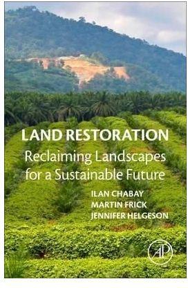Land Restoration: Reclaiming Landscapes For A Sustainable Future By Ilan Chabay, Martin Frick