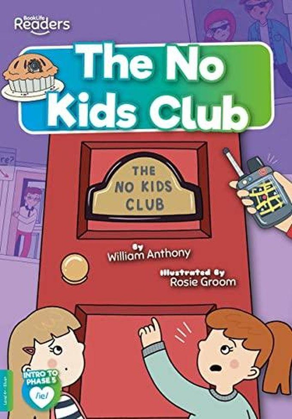 The No Kids Club :BookLife Readers - Phase 05 - Blue
