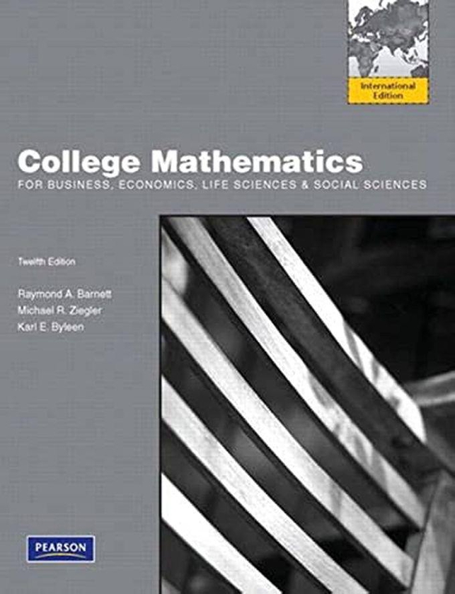 Pearson College Mathematics For Business, Economics, Life Sciences And Social Sciences: International Edition ,Ed. :12