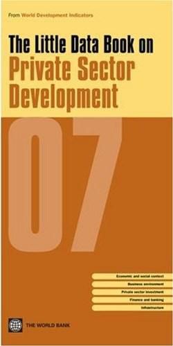 Little Data Book on Private Sector Development 2007 (World Development Indicators)