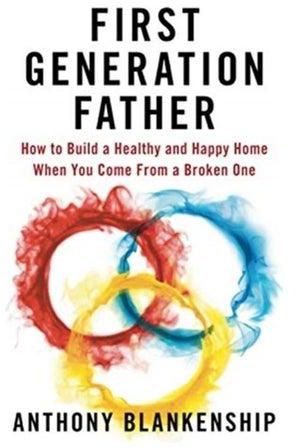 First Generation Father: How To Build A Healthy And Happy Home When You Come From A Broken One Paperback الإنجليزية by Anthony Blankenship