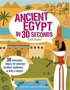 Ancient Egypt in 30 Seconds: 30 Awesome Topics for Pharaoh Fanatics Explained in Half a Minute (Children's 30 Second)