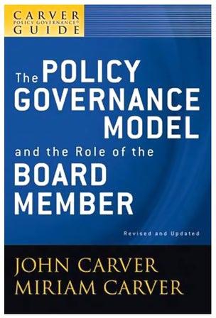 A Carver Policy Governance Guide: The Policy Governance Model and the Role of the Board Member Paperback