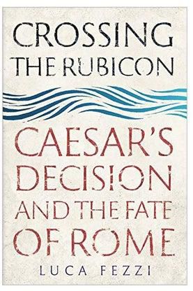 Crossing The Rubicon: Caesar's Decision And The Fate Of Rome Hardcover