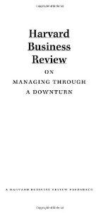 Harvard Business Review on Managing Through a Downturn