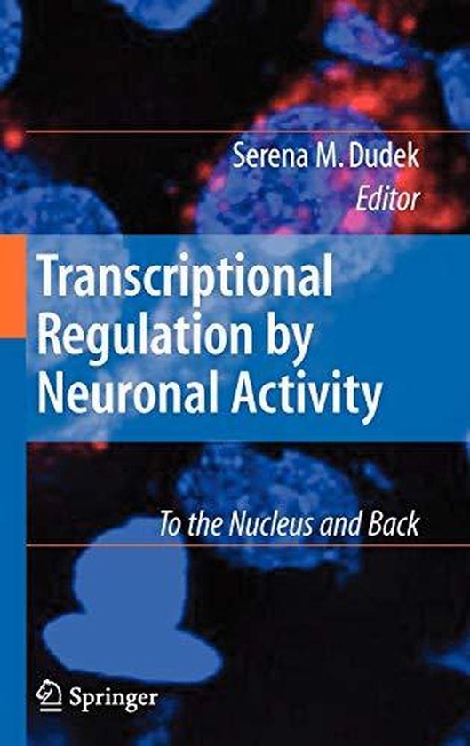 Transcriptional Regulation by Neuronal Activity: To the Nucleus and Back ,Ed. :1