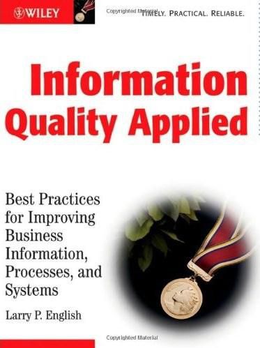 Information Quality Applied: Best Practices for Improving Business Information, Processes and Systems