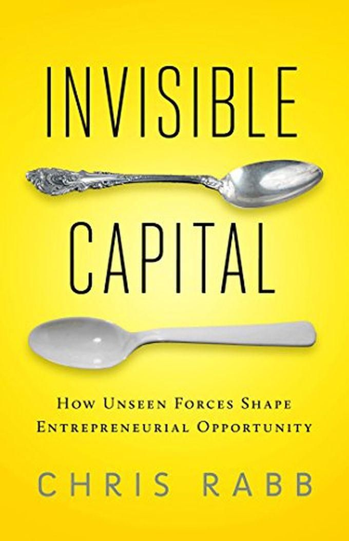 Mcgraw Hill Invisible Capital: How Unseen Forces Shape Entrepreneurial Opportunity ,Ed. :1