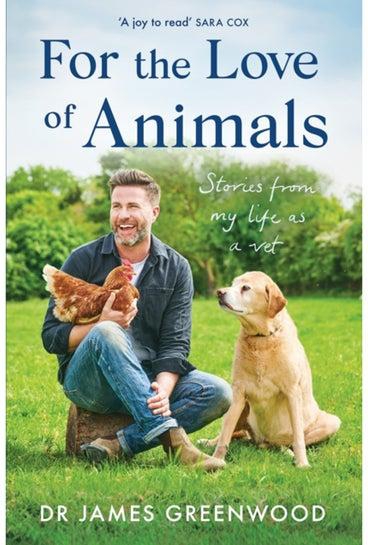 For the Love of Animals : Stories from my life as a vet