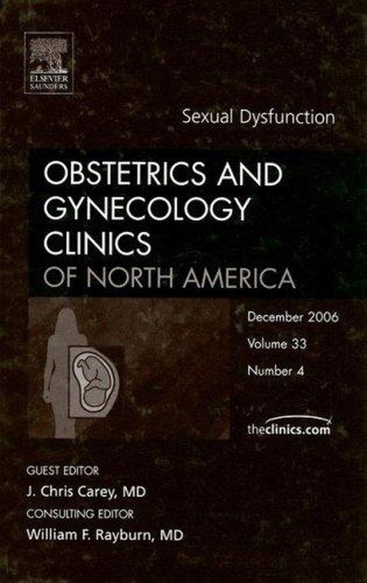 Sexual Dysfunction: An Issue of Obstetrics and Gynecology Clinics (The Clinics: Internal Medicine) ,Ed. :1