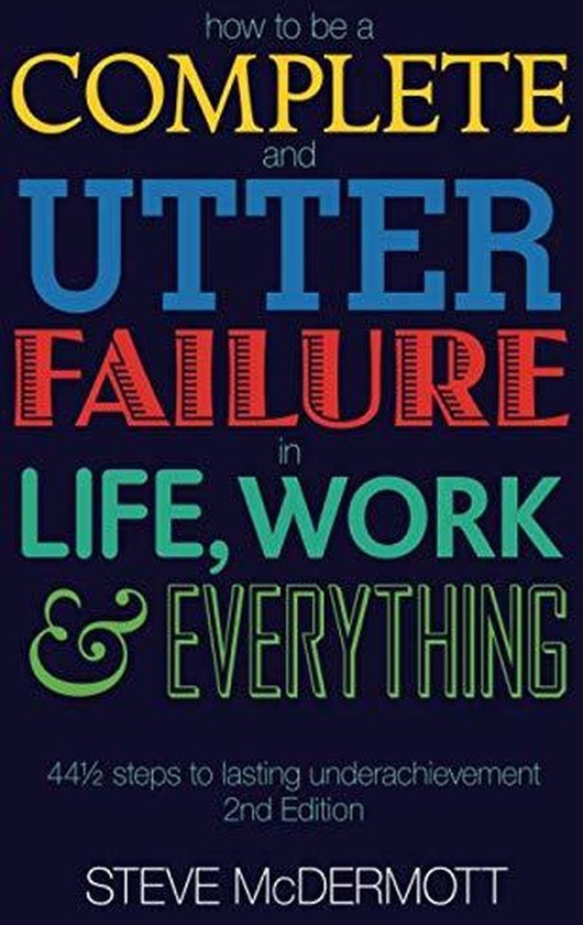 Pearson How to be a Complete and Utter Failure in Life, Work and Everything: 44 1/2 Steps to Lasting Underachievement ,Ed. :2