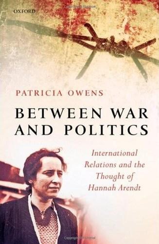 Between War and Politics: International Relations and the Thought of Hannah Arendt