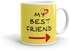 My Best Friend - Quote Coffee Mug -cr941