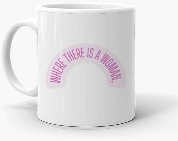 There Is Magic Where There Is A Woman Mug
