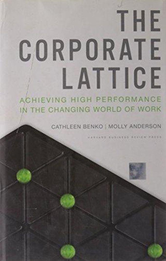 Mcgraw Hill The Corporate Lattice: Achieving High Performance In the Changing World of Work