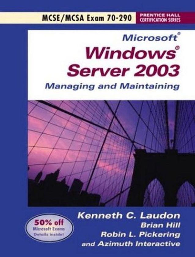 Microsoft Windows Server 2003 Managing And Maintaining Exam 70-290 (Prentice Hall Certification Series)