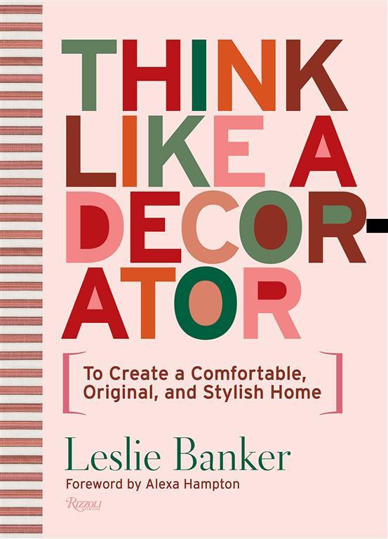 Think Like A Decorator: To Create a Comfortable, Original, a