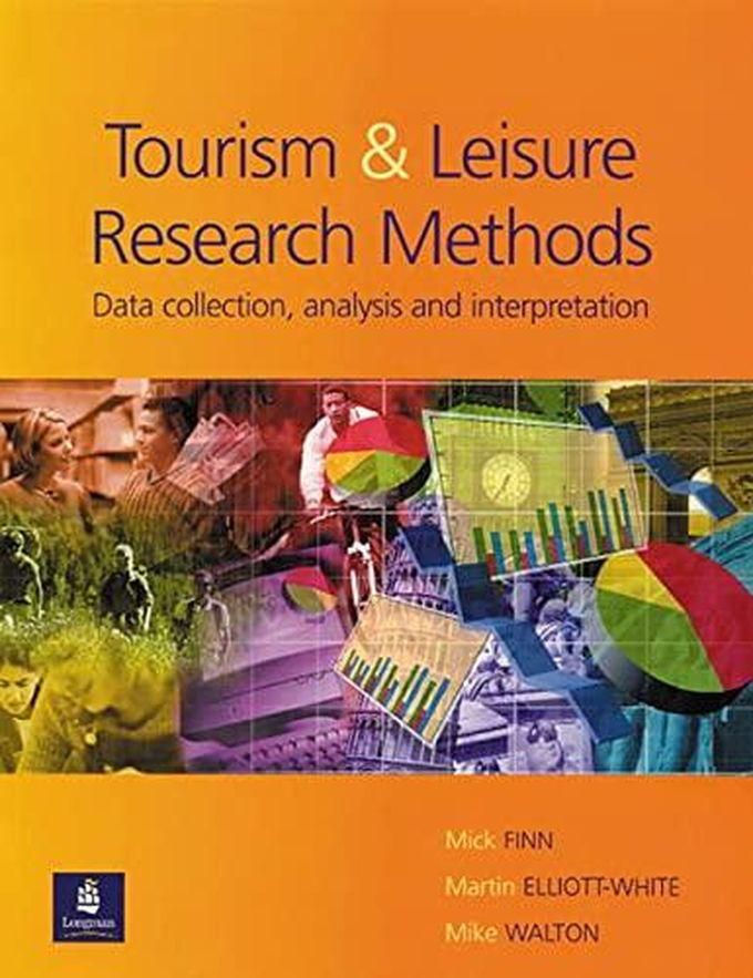 Pearson Research Methods for Leisure and Tourism Data Collection, Analysis and Interpretation ,Ed. :1
