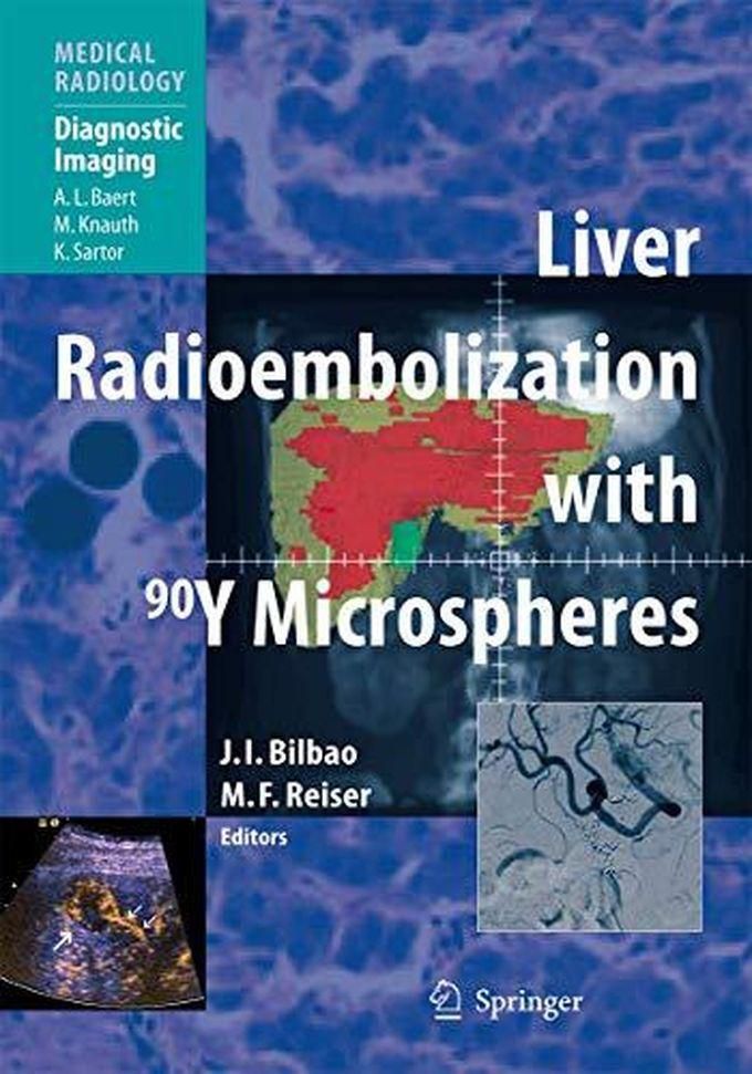 Liver Radioembolization with 90Y Microspheres (Medical Radiology / Diagnostic Imaging) ,Ed. :1
