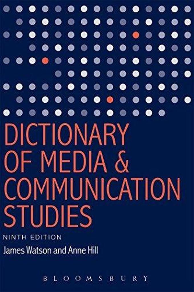 Bloomsbury Publishing Plc Dictionary of Media and Communication Studies ,Ed. :9