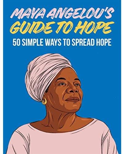 Maya Angelou's Guide to Hope: 50 Simple Ways to Spread Hope