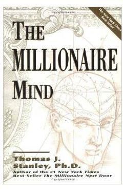 The Millionaire Mind By Thomas J. Stanley Ph.d.