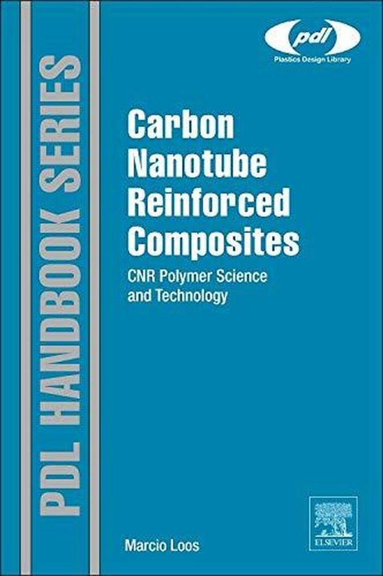 Carbon Nanotube Reinforced Composites: CNR Polymer Science and Technology (Pdl Handbook) ,Ed. :1
