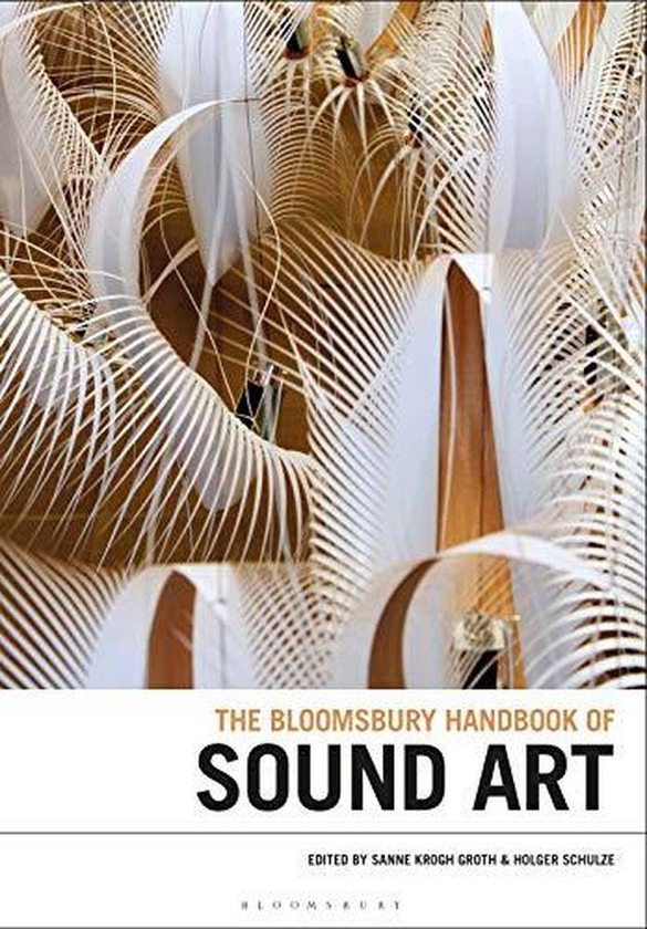 Bloomsbury Publishing Plc The Bloomsbury Handbook of Sound Art (Bloomsbury Handbooks)