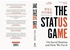 The Status Game: On Social Position and How We Use It: On Human Life and How to Play It