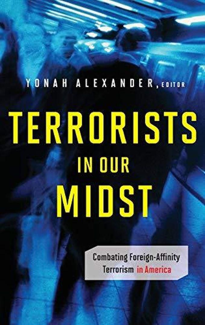 Terrorists in Our Midst: Combating Foreign-Affinity Terrorism in America ,Ed. :1