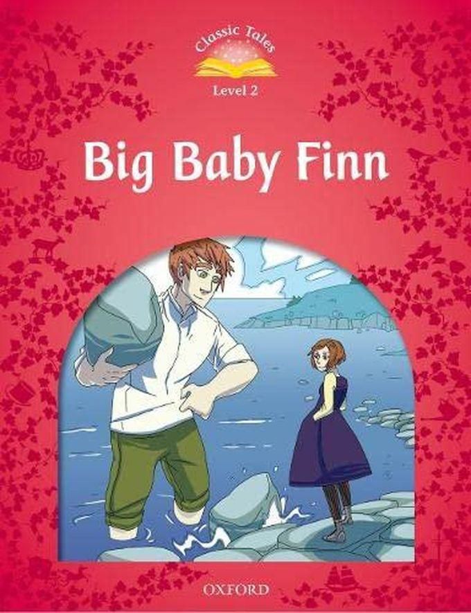 Oxford University Press Classic Tales Second Edition: Level 2: Big Baby Finn ,Ed. :2