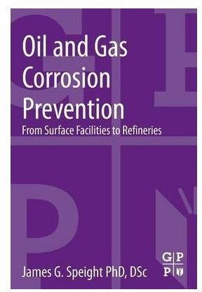 Oil and Gas Corrosion Prevention : From Surface Facilities to Refineries