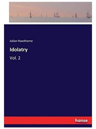 Idolatry: Vol. 2 Paperback الإنجليزية by Julian Hawthorne - 2017