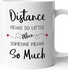Distance Means So Little When Someone Means So Much Gift Mug