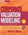 Corporate Valuation Modeling: A Step-by-Step Guide (Wiley Desktop Editions)