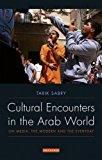 Cultural Encounters in the Arab World: On Media, the Modern and the Everyday (Library of Modern Middle East Studies)