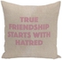 Friendship Quote Printed Decorative Pillow Beige/Pink 16x16inch