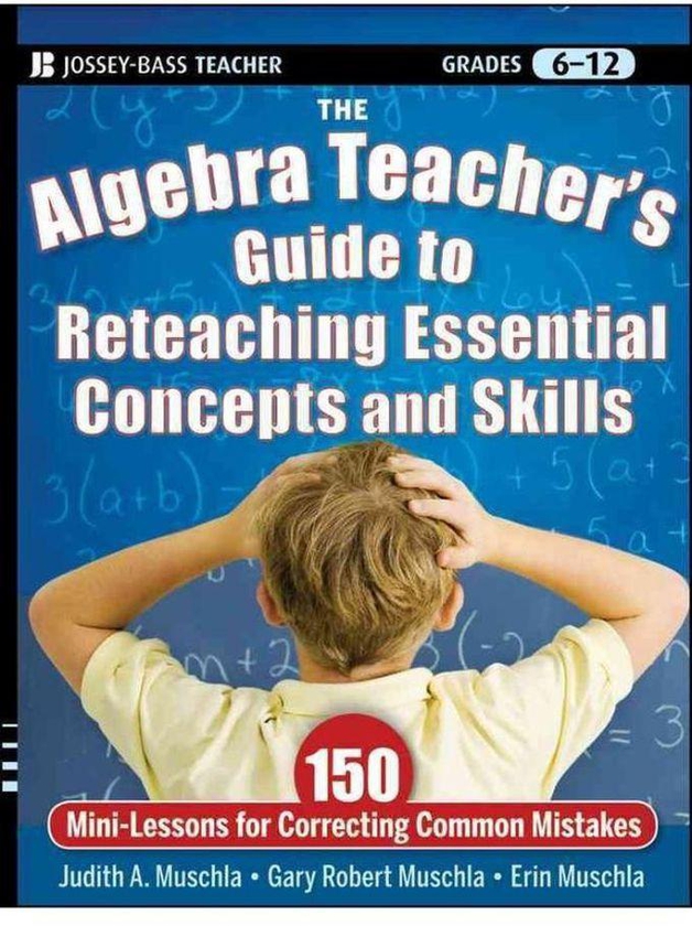 John Wiley & Sons The Algebra Teacher s Guide to Reteaching Essential Concepts and Skills 150 Mini-Lessons for Correcting Common Mistakes Ed 1
