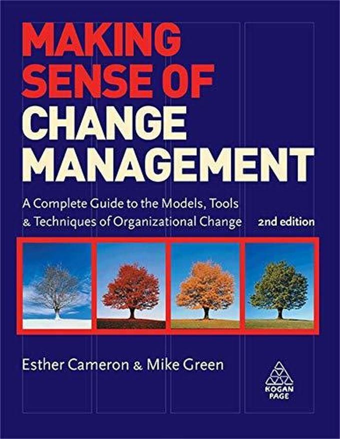 Kogan Page Making Sense of Change Management: A Complete Guide to the Models Tools and Techniques of Organizational Change ,Ed. :2
