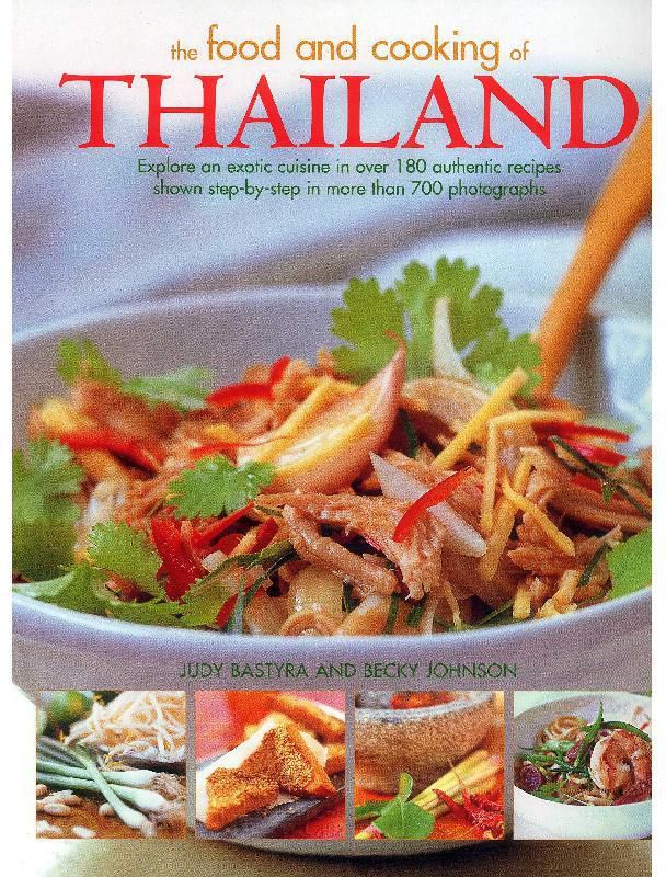 The Food and Cooking of Thailand - Explore an Exotic Cuisine in Over 180 Authentic Recipes Shown Step-by-Step in More than 700 Photographs