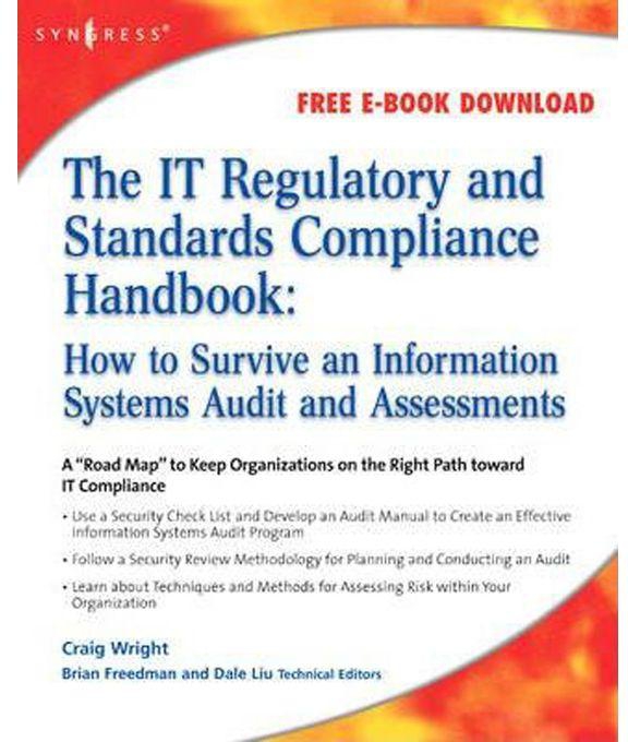 The IT Regulatory and Standards Compliance Handbook : How to Survive Information Systems Audit and Assessments
