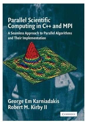 Generic Parallel Scientific Computing In C++ And Mpi: A Seamless Approach To Parallel Algorithms And Their Implementation By,,,,, George Em Karniadakis, Robert M. KirBy,,,,, Ii