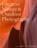 Creative Nature & Outdoor Photography, Revised Edition