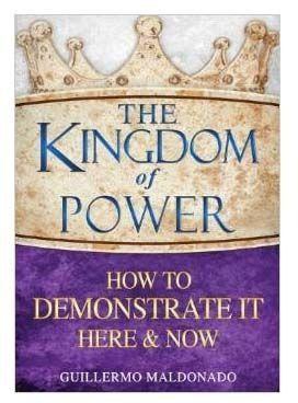The Kingdom Of Power By Guillermo Maldonado